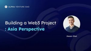 Building a Web 3.0 Project from the ASIA Perspective with Jason Choi