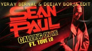 SEAN PAUL FT. TOVE LO - CALLING ON ME (YERAY BERNAL & DEEJAY BORJA EDIT)