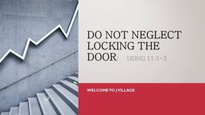 11- Do not neglect locking the door / 1King 11:1-3