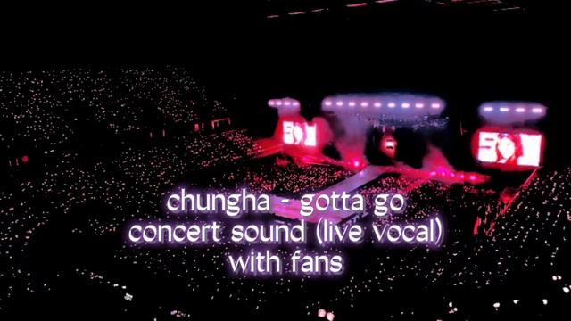 chungha ‘gotta go’ concert sound (live vocal) with fans