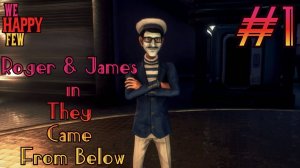 We Happy Few - Roger & James in They Came From Below. #1. Подземный комплекс!