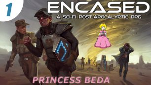 Encased: A Sci-Fi Post-Apocalyptic RPG - серия 1 - прибытие и инструктаж