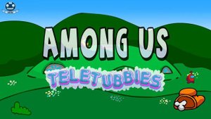 Among Us - Teletubbies - Sujes