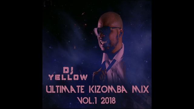 Dj Yellow - Ultimate Kizomba mix 2018 Vol.1 смотреть онлайн