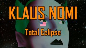 КЛАУС НОМИ - Полное затмение / KLAUS NOMI - Total Eclipse (Клаус Номи, США/Германия)