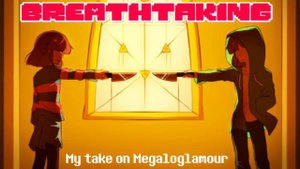 [Undertale AU - Storyshift] "BREATHTAKING" My take on Megaloglamour (3,000 Subs Special)