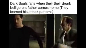 Dark souls fans vs drunk father