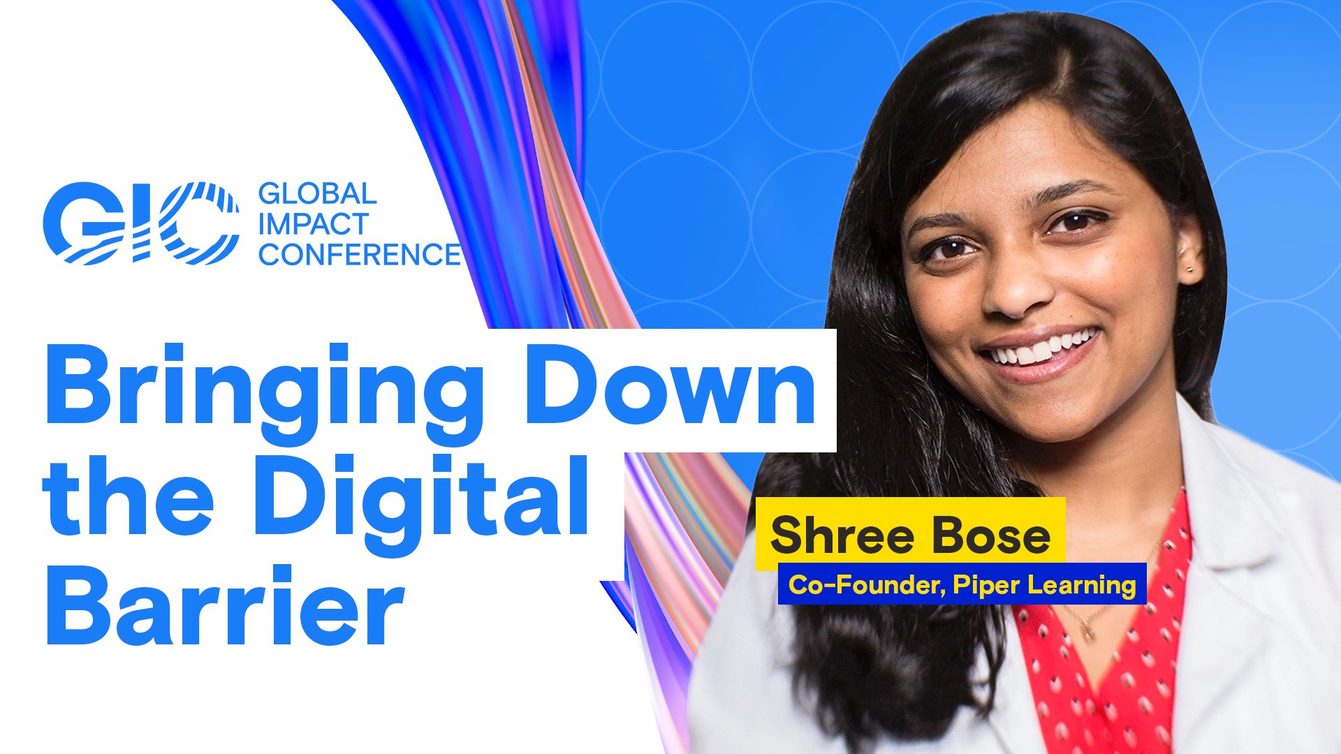 Bringing Down the Digital Barrier. Shree Bose, co-Founder Piper Learning