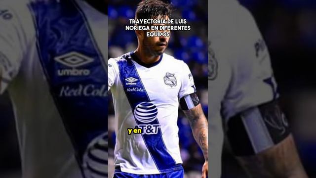 Trayectoria de Luis Noriega en diferentes equipos #futbol #ligamx #mexico #puebla