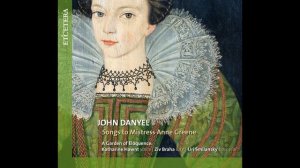 John Danyel: Songs to Mistress Anne Greene