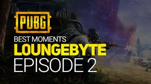 PUBG. L0ungeByte. Episode 2