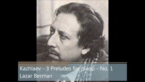 Kazhlaev 3 Preludes, Lazar Berman