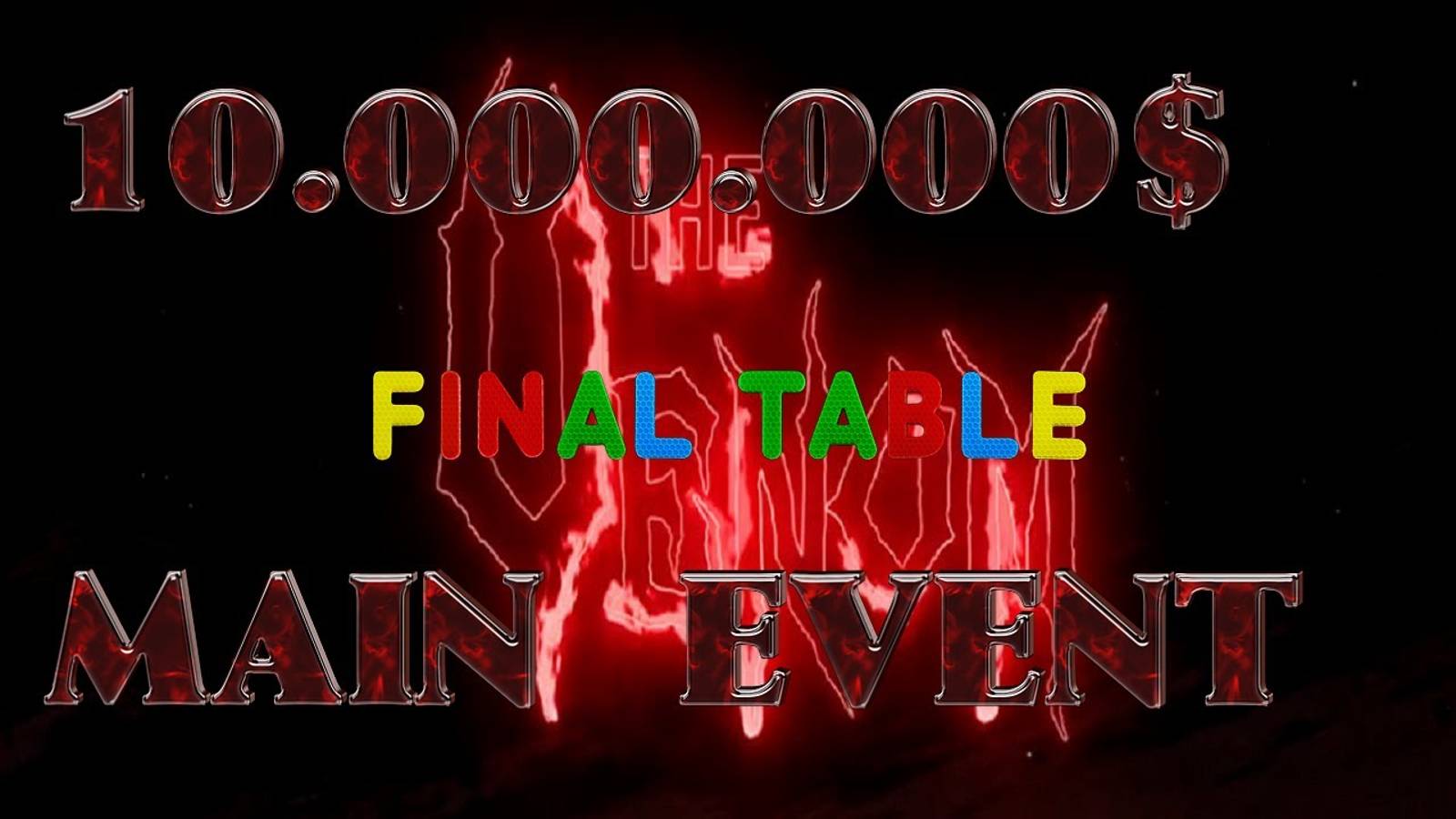 THE VENOM -10.000.000$ GTD MAIN EVENT FINAL TABLE
