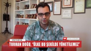 TURHAN DOĞU, "ÜLKE BU ŞEKİLDE YÖNETİLEMEZ"