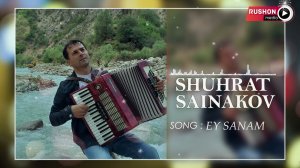 Шухрат Сайнаков  - Ей Санам  | Shuhrat Saynakov -   Ey Sanam 2022