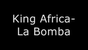 King Africa-La Bomba (lyrics on description)