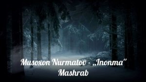 Musoxon Nurmatov - ,,Inonma'' Mashrab | Мусохон Нурматов - ,,Инонма'' Машраб