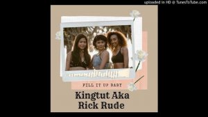 Fill it baby by Kingtut aka Rick Rude