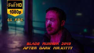 Blade Runner 2049 | After Dark - Mr.Kitty | Dark Phoenix | 1080p 60 FPS | Бегущий по лезвию 2049 |