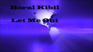Boral Kibil - Let Me Out