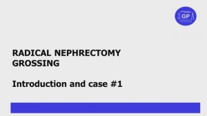 Radical nephrectomy grossing. Introduction and case #1 (pathology)