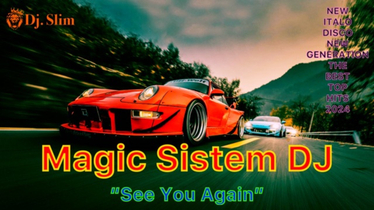 Magic Sistem DJ - See You Again. 🎵 Dj. Slim - New Italo Disco New Generation 2024 🎵