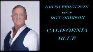 "California Blue" (Roy Orbison cover)  sung by Keith James Ferguson.