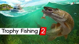 Обзор  игры Trophy Fishing 2