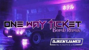 One Way Ticket Bomb Remix | Dj Kent James