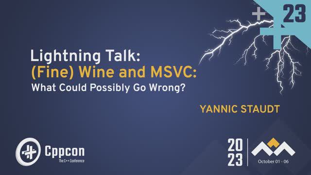 Lightning Talk: (Fine) Wine and MSVC: What Could Possibly Go Wrong? - Yannic Staudt - CppCon 2023