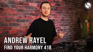 Andrew Rayel - Find Your Harmony Episode 418