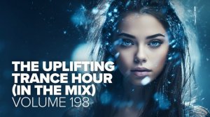 THE UPLIFTING TRANCE HOUR IN THE MIX VOL