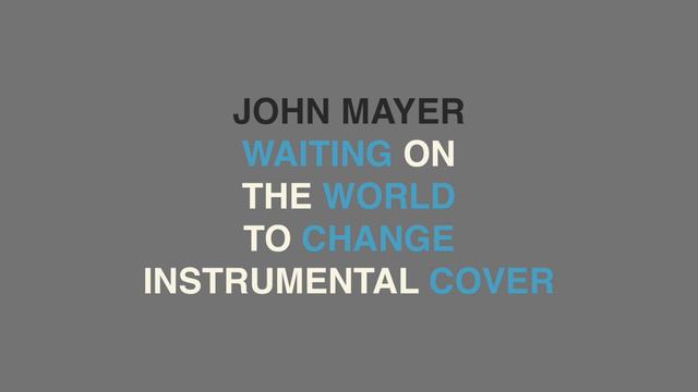 John Mayer - Waiting On The World To Change (Instrumental Cover)