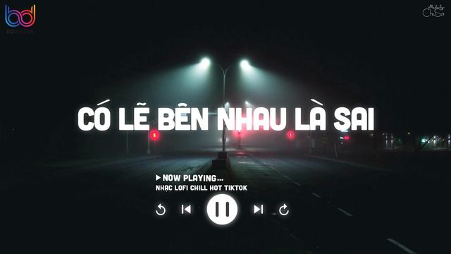 Có Lẽ Bên Nhau Là Sai Lofi - Nói Em Nghe Đi Có Lẽ Bên Nhau Là Sai | Nhạc Chill Buồn Hot 2024 смотреть онлайн
