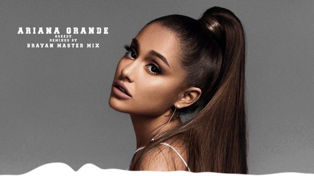 Ariana Grande - Greedy (Brayan Master Mix)