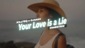 KILLTEQ x D.HASH x DIMESTRIX - Your Love is a Lie