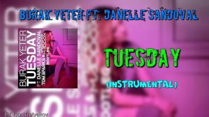 Burak Yeter Feat. Danelle Sandoval - Tuesday (Instrumental)