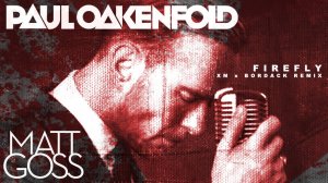 Paul Oakenfold feat Matt Goss - Firefly (XM x Bordack Remix)