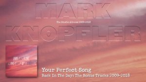 Mark Knopfler - Your Perfect Song (The Studio Albums 2009 – 2018)