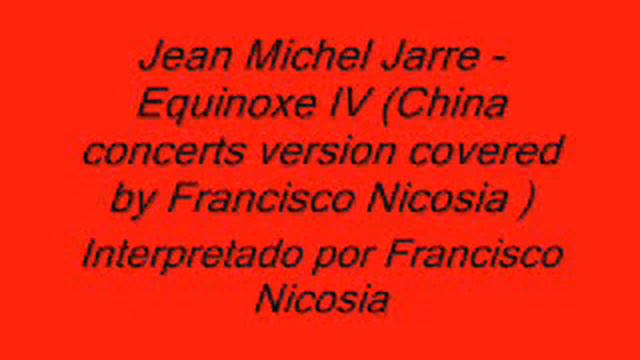 Jean Michel Jarre - Equinoxe IV ( China concerts version covered by Francisco Nicosia ) смотреть онлайн