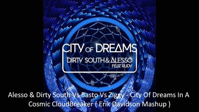 Alesso & Dirty South Vs Basto Vs Ziggy- City Of Dreams In Cosmic CloudBreaker (Erik Davidson Mashup смотреть онлайн