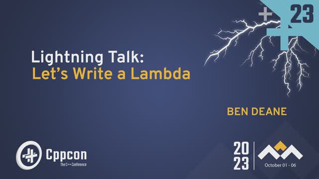 Lightning Talk: Let's Write a Lambda in C++ - Ben Deane - CppCon 2023