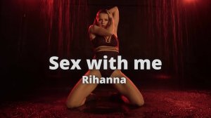 Sex with me - Rihanna