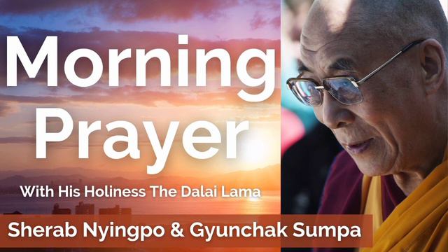 Tibetan Morning Prayer | Sherab Nyingpo & Gyunchak Sumpa With His Holiness The Dalai Lama.