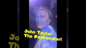 The Panhandler by John Taylor!