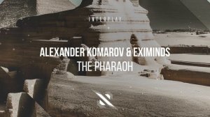 Alexander Komarov & Eximinds - The Pharaoh