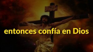 Confía en Dios y reza.