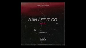 Chris Penny Ug -  Nah Let It Go (Official Audio)