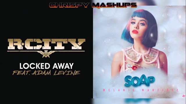 Melanie Martinez & R. City Ft. Adam Levine - Soap / Locked Away Mashup смотреть онлайн