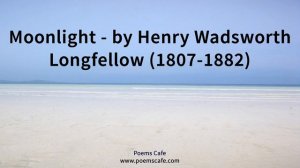 Moonlight   by Henry Wadsworth Longfellow